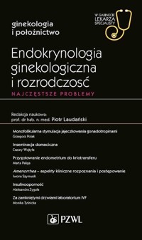 Endokrynologia ginekologiczna i rozrodczość Najczęstsze problemy - Romuald Demski - książka