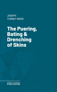 The Puering, Bating & Drenching of Skins -  - ebook