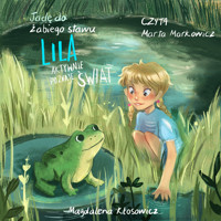 Jadę do żabiego stawu. Lila aktywnie poznaje świat - Magdalena Kłosowicz - audiobook