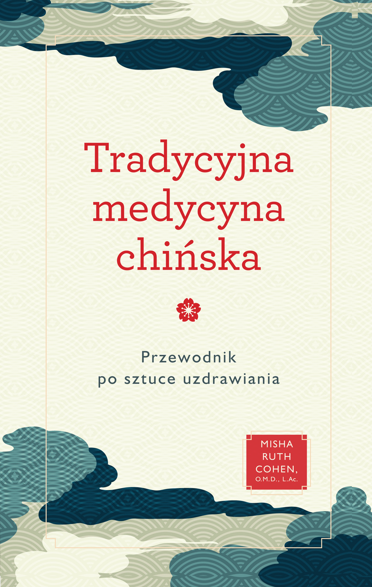 Tradycyjna medycyna chińska. Przewodnik po sztuce uzdrawiania - Misha Ruth Cohen - książka