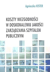 Koszty niezgodności w doskonaleniu jakości zarządzania szpitalem publicznym - Agnieszka Kister - książka