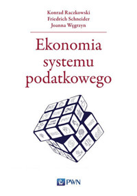 Ekonomia systemu podatkowego - Joanna Węgrzyn, Konrad Raczkowski, Friedrich Schneider - książka