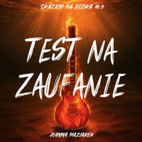 Test na zaufanie. Skazani na rocka #3 - Joanna Maziarek - audiobook