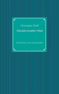 Zehn Jahre bezahlter Urlaub - Christopher Diehl - ebook