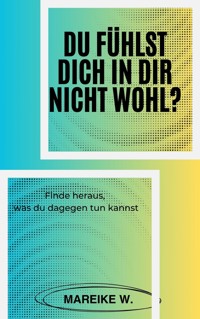 Du fühlst dich in dir nicht Wohl? - Mareike W. - ebook