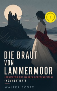 Die Braut von Lammermoor (Basierend auf wahren Begebenheiten) (Kommentiert) - Walter Scott - ebook