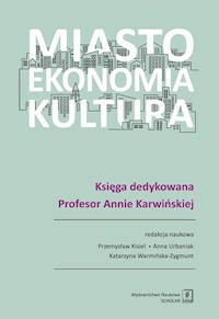 Miasto, ekonomia, kultura - Przemysław Kisiel, Anna Urbaniak, Katarzyna Warmińska-Zygmunt (red. nauk.) - książka