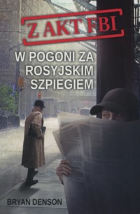 W pogoni za rosyjskim szpiegiem. Seria Z akt FBI. Tom 2 - Bryan Denson - książka