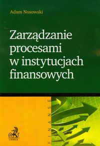 Zarządzanie procesami w instytucjach finansowych - Adam Nosowski - książka