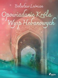 Opowiadanie Króla Wysp Hebanowych - Bolesław Leśmian - ebook + audiobook