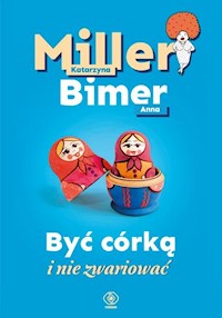 Być córką i nie zwariować - Katarzyna Miller, Bimer Anna - ebook + książka