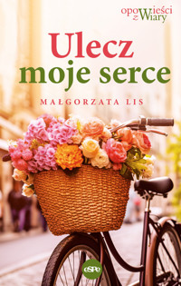 Ulecz moje serce - Małgorzata Lis - ebook + książka