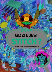 Gdzie jest Stitch? Odkryj świat niebieskiego stworka. Szukaj i znajdź. Disney Stitch - zbiorowa praca - książka