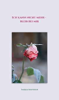 Ich kann nicht mehr - bleib bei mir - Saskia Solveigh - ebook