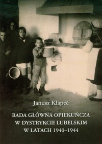 Rada Główna Opiekuńcza w dystrykcie lubelskim w latach 1940-1944 - Kłapeć Janusz - książka