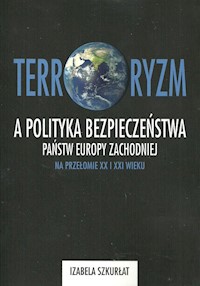 Terroryzm a polityka bezpieczeństwa państw Europy Zachodniej na przełomie XX i XXI wieku - Szkurłat Izabela - książka