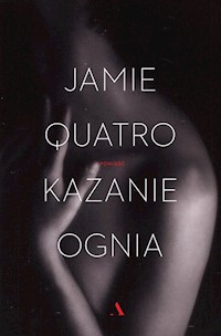 Kazanie ognia - Jamie Quatro - książka