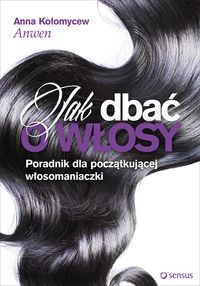 Jak dbać o włosy - Anna Kołomycew "Anwen" - książka