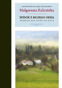 Widok z mojego okna. Przepisy nie tylko na życie - Małgorzata Kalicińska,  - książka