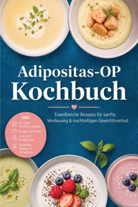 Adipositas-OP Kochbuch: Eiweißreiche Rezepte für sanfte Verdauung & nachhaltigen Gewichtsverlust – inkl. 30-Tage-Ernährungsplan, Suppen & Pürees, Snacks & Fingerfood, Getränke, Shakes & Smoothies - Mira Albrecht - ebook