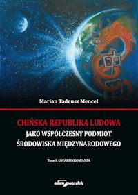 Chińska Republika Ludowa jako współczesny podmiot środowiska międzynarodowego Tom 1 Uwarunkowania - Mencel Marian Tadeusz - książka