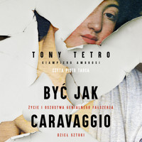 Być jak Caravaggio. Życie i oszustwa genialnego fałszerza dzieł sztuki - Tony Tetro, Giampiero Ambrosi - ebook + audiobook