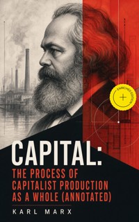 Capital: The Process of Capitalist Production as a Whole (Annotated) - Marx Karl - ebook