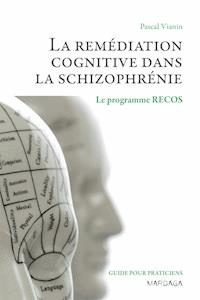 La remédiation cognitive dans la schizophrénie - Pascal Vianin - ebook