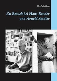 Zu Besuch bei Hans Bender und Arnold Stadler - Ilka Scheidgen - ebook