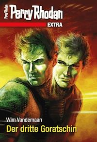 Perry Rhodan-Extra: Der dritte Goratschin -  Wim Vandemaan - ebook