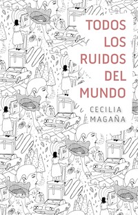 Todos los ruidos del mundo - Cecilia Magaña - ebook