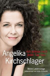 Ich erfinde mich jeden Tag neu - Angelika Kirchschlager - ebook