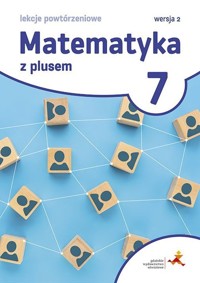 Matematyka z plusem 7 Lekcje powtórzeniowe Wersja 2 - Marzenna Grochowalska - książka