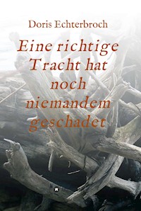 Eine richtige Tracht hat noch niemandem geschadet - Doris Echterbroch - ebook