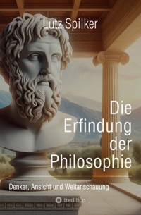 Die Erfindung der Philosophie - Lutz Spilker - ebook