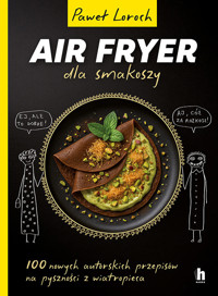 AirFryer dla smakoszy. 100 nowych autorskich przepisów z wiatropieca - Paweł Loroch - książka