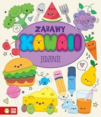 Zabawy Kawaii Jedzenie - Opracowanie redakcyjne - książka