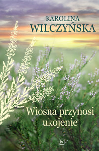 Wiosna przynosi ukojenie - Karolina Wilczyńska - ebook + audiobook + książka