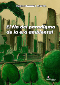 El fin del paradigma de la era ambiental - Juan Manuel March - ebook