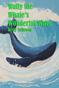 Wally the Whale's Wonderful Wave - Kelly Johnson - ebook