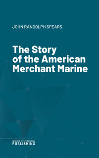 The Story of the American Merchant Marine - Spears - ebook