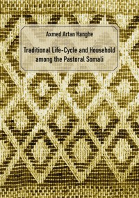 Traditional Life-Cycle and Household among the Pastoral Somali - Axmed Artan Hanghe - ebook