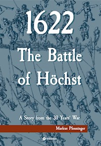 1622 - The Battle of Höchst - Markus Pfenninger - ebook