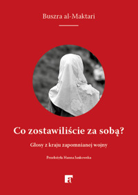 Co zostawiliście za sobą? Głosy z kraju zapomnianej wojny - Buszra Al-Maktari - ebook