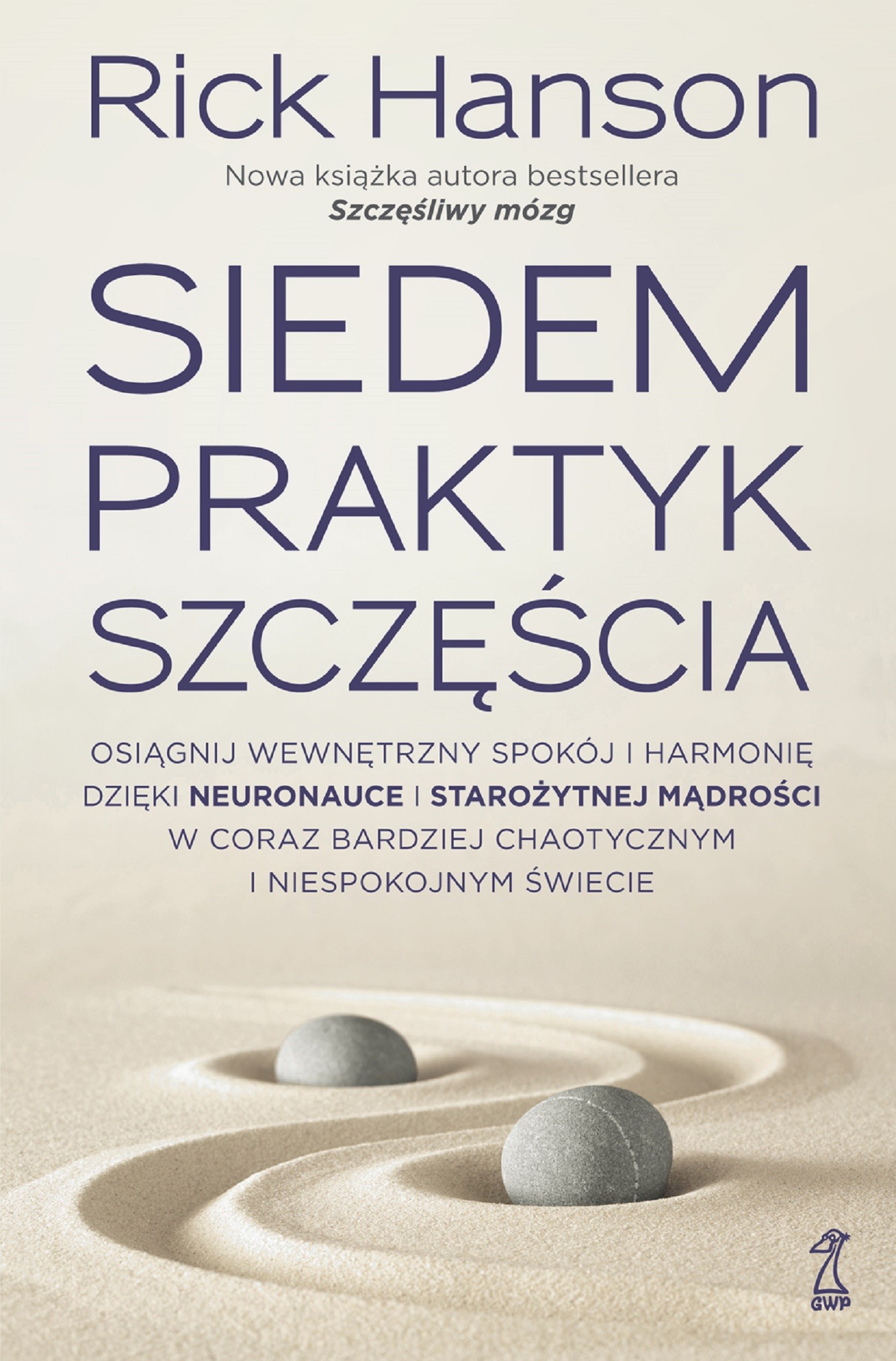 Okładka:SIEDEM PRAKTYK SZCZĘŚCIA. Osiągnij wewnętrzny spokój i harmonię dzięki neuronauce i starożytnej mądrości w coraz bardziej chaotycznym i niespokojny... 