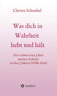 WAS DICH IN WAHRHEIT HEBT UND HÄLT - Christa Schnabel - ebook