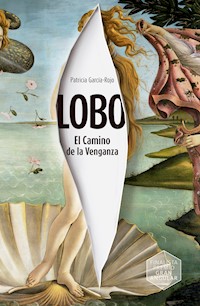 Lobo. El Camino de la Venganza - Patricia García-Rojo Cantón - ebook