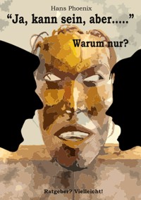 Ja, kann sein, aber... - Hans Phoenix - ebook