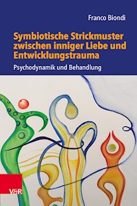 Symbiotische Strickmuster zwischen inniger Liebe und Entwicklungstrauma - Franco Biondi - ebook