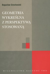Geometria wykreślna z perspektywą stosowaną - Grochowski Bogusław - książka
